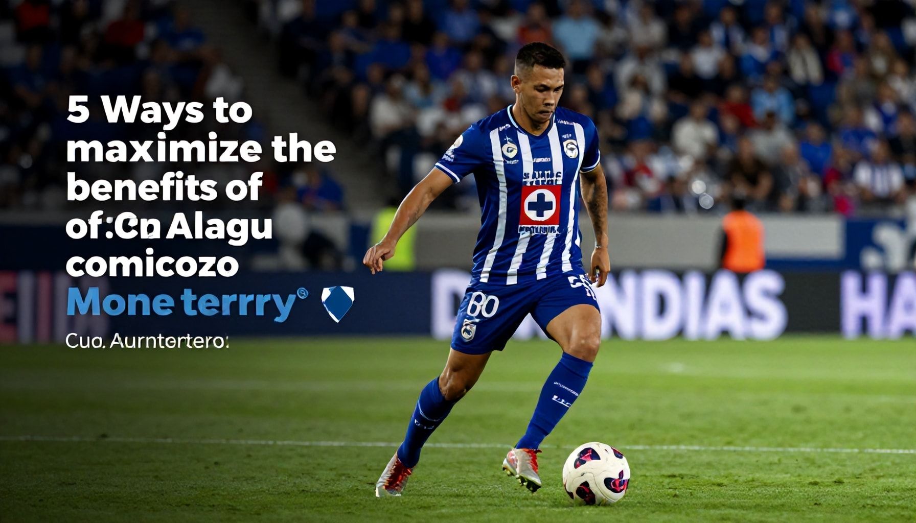 5 formas de aprovechar al máximo los beneficios de Cruz Azul Monterrey*