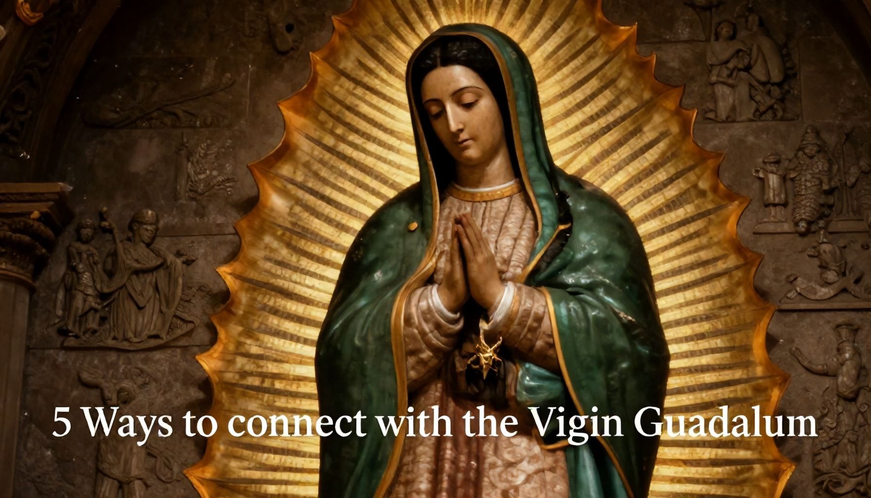 5 formas de conectar con la Virgen de Guadalupe para recibir su bendición*