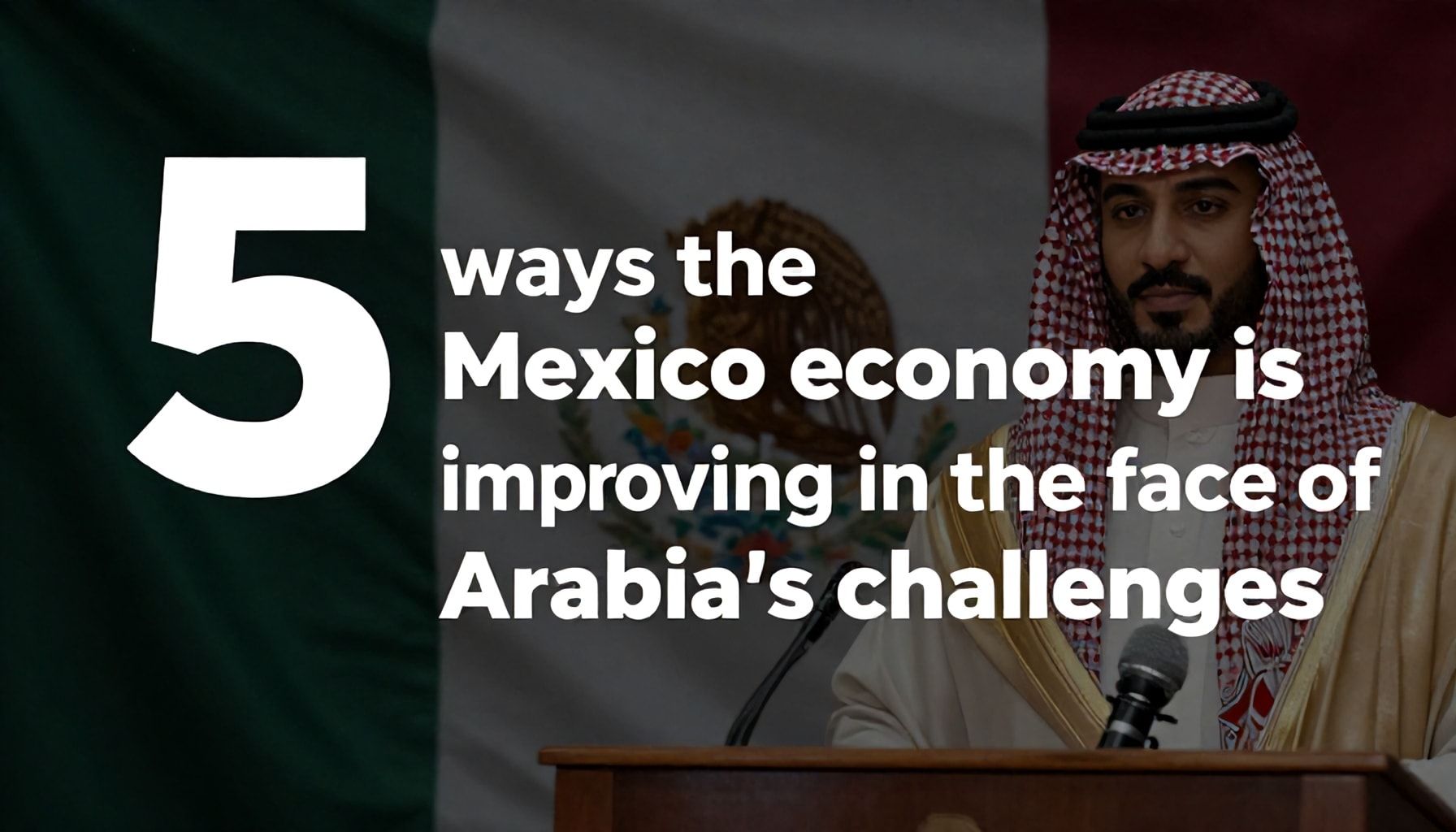 5 formas en que la economía mexicana está mejorando frente a los desafíos de Arabia Saudita*
