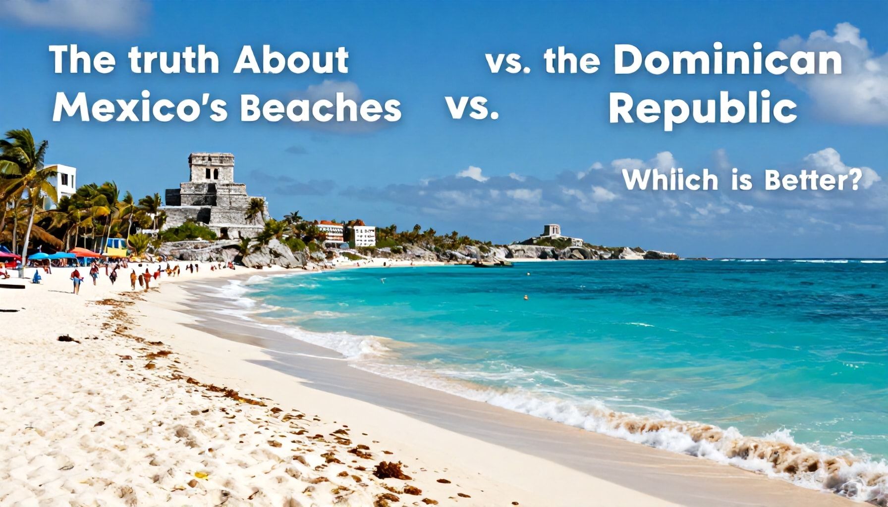 La Verdad Sobre las Playas de México vs. República Dominicana: ¿Cuál es Mejor?*