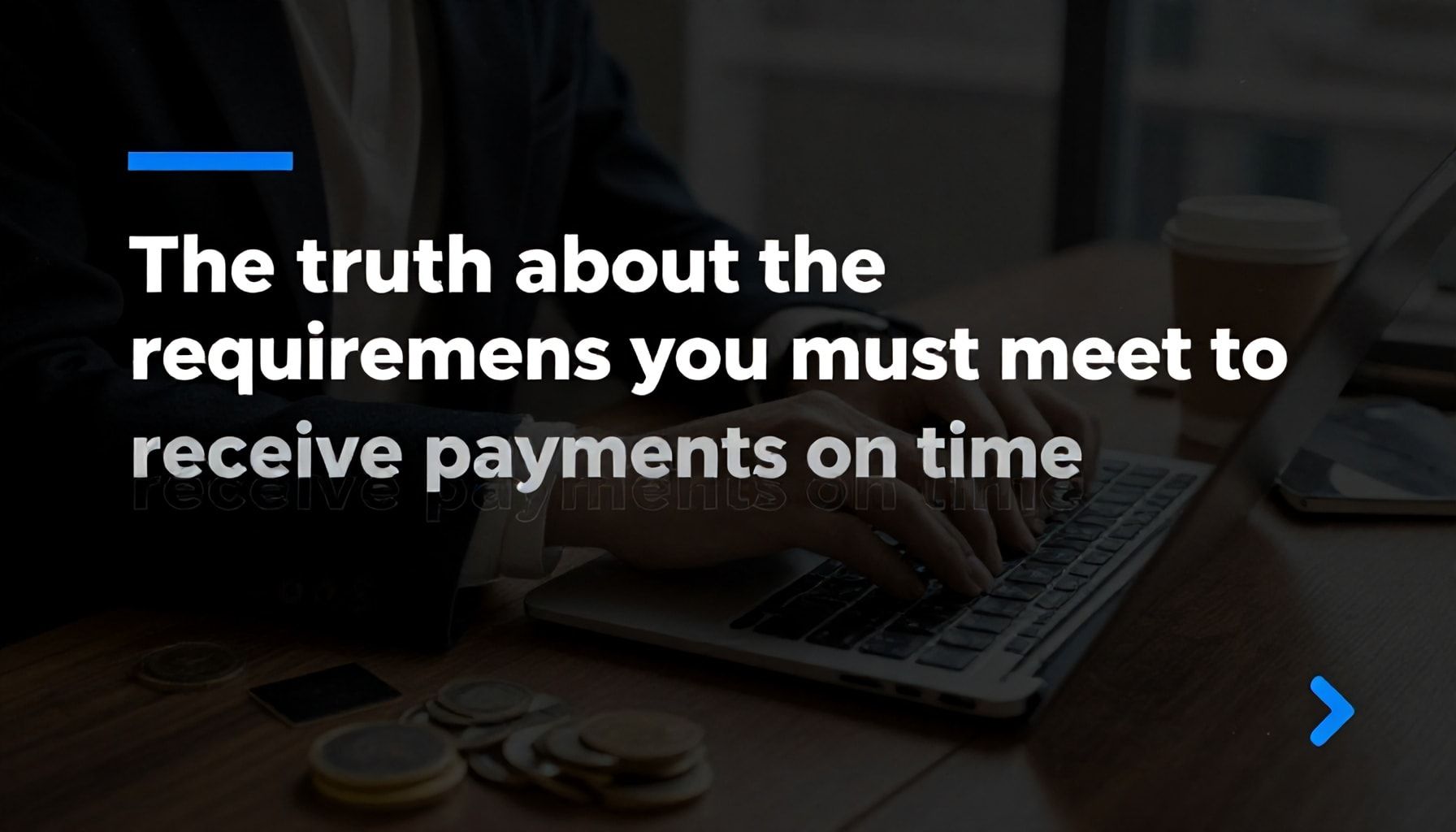 La verdad sobre los requisitos que debes cumplir para cobrar sin retrasos*