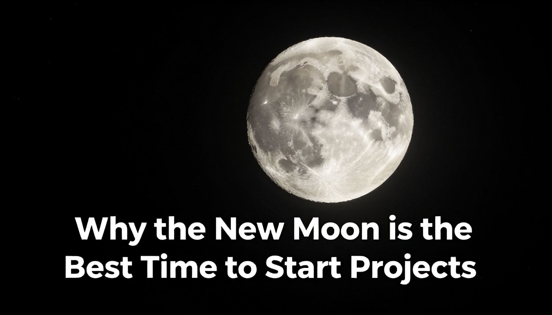 Por Qué la Luna Nueva es el Mejor Momento para Comenzar Proyectos*